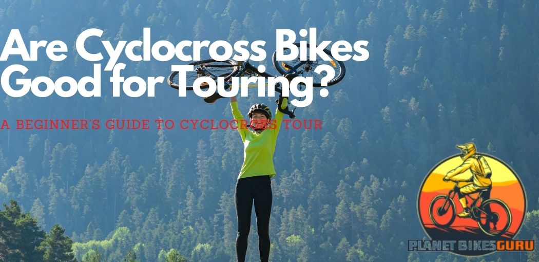 The Best Answerer to Are Cyclocross Bikes Good for Touring? (2021